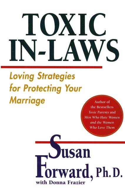 Toxic In-Laws: Loving Strategies for Protecting Your Marriage