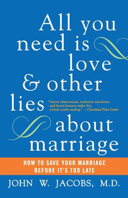 All You Need Is Love and Other Lies about Marriage: How to Save Your Marriage Before Its Too Late (Perennial Currents)