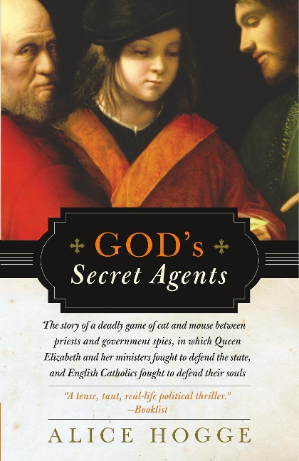 Gods Secret Agents: Queen Elizabeths Forbidden Priests and the Hatching of the Gunpower Plot