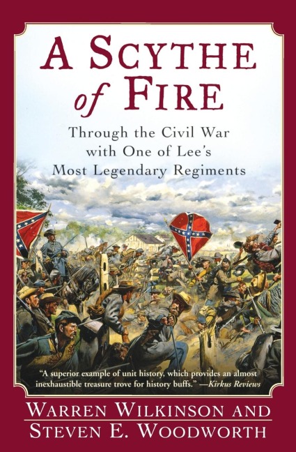 A Scythe of Fire: Through the Civil War with One of Lees Most Legendary Regiments