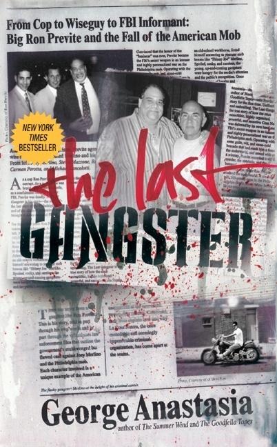 The Last Gangster: From Cop to Wiseguy to FBI Informant: Big Ron Previte and the Fall of the American Mob