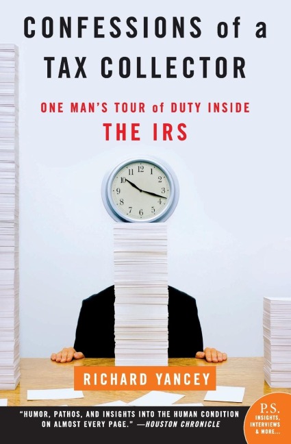 Confessions of a Tax Collector: One Mans Tour of Duty Inside the IRS