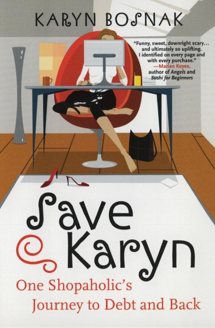 Save Karyn: One Shopaholics Journey to Debt and Back