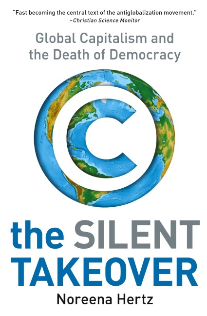 The Silent Takeover: Global Capitalism and the Death of Democracy