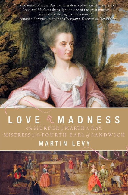 Love & Madness: The Murder of Martha Ray, Mistress of the Fourth Earl of Sandwich