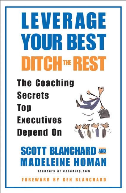 Leverage Your Best, Ditch the Rest: The Coaching Secrets Top Executives Depend on