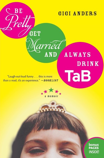 Be Pretty, Get Married, and Always Drink Tab: A Memoir