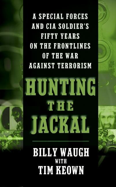 Hunting the Jackal: A Special Forces and CIA Soldiers Fifty Years on the Frontlines of the War Against Terrorism