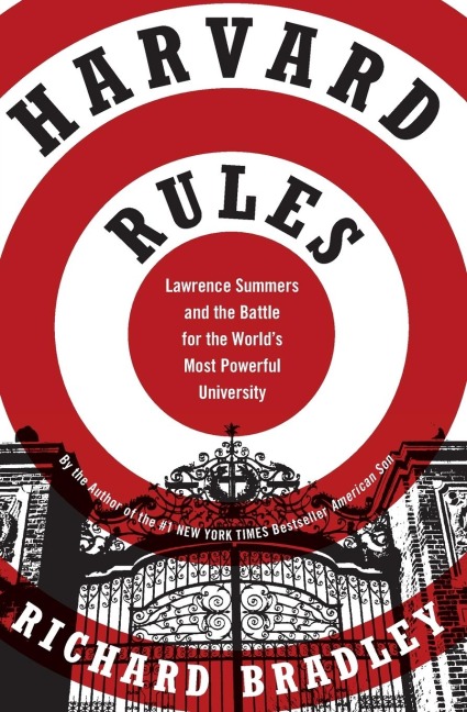 Harvard Rules: Lawrence Summers and the Battle for the Worlds Most Powerful University