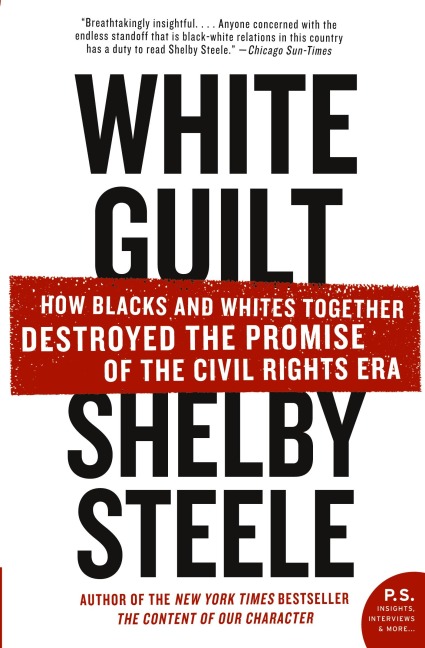 White Guilt: How Blacks and Whites Together Destroyed the Promise of the Civil Rights Era