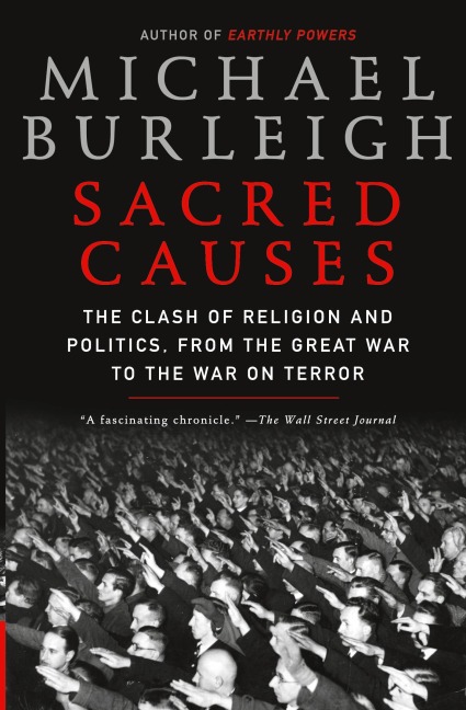 Sacred Causes: The Clash of Religion and Politics, from the Great War to the War on Terror