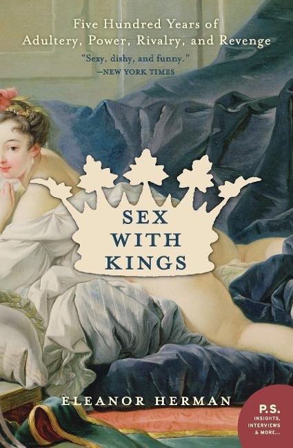 Sex with Kings 500 Years of Adultery, Power, Rivalry, and Revenge