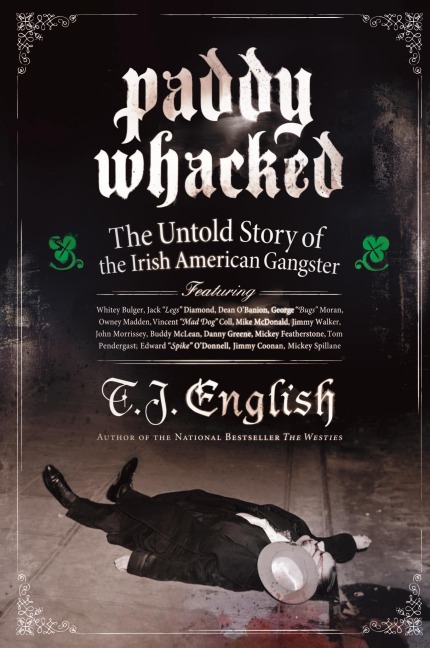 Paddy Whacked: The Untold Story of the Irish American Gangster