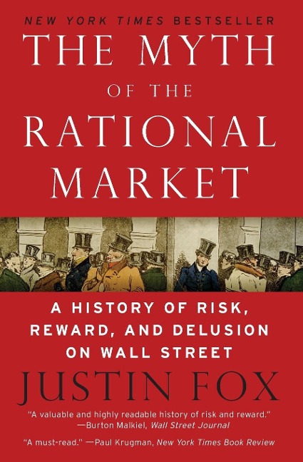 The Myth of the Rational Market: A History of Risk, Reward, and Delusion on Wall Street