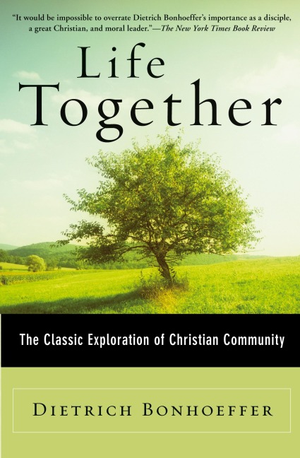 Life Together: The Classic Exploration of Christian Community