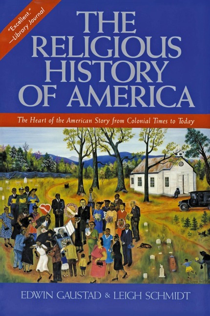 The Religious History of America: The Heart of the American Story from Colonial Times to Today