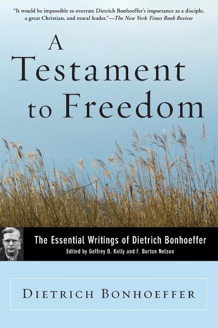 A Testament to Freedom: The Essential Writings of Dietrich Bonhoeffer (Revised)