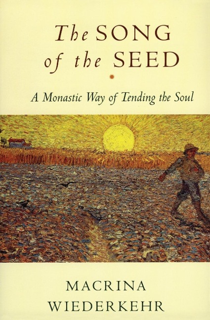 The Song of the Seed: The Monastic Way of Tending the Soul