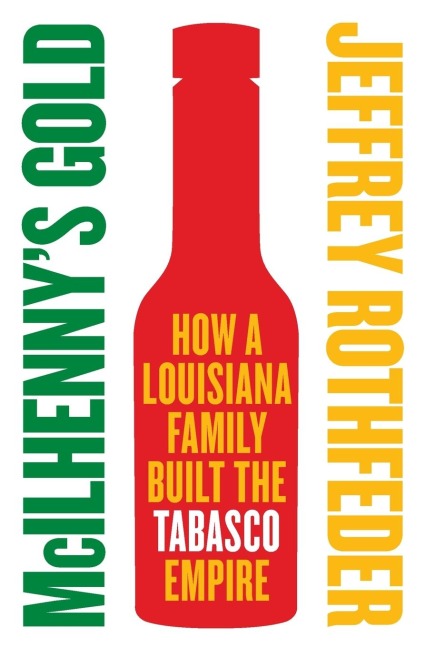 McIlhennys Gold: How a Louisiana Family Built the Tabasco Empire