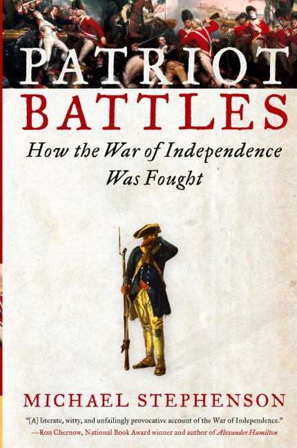 Patriot Battles: How the War of Independence Was Fought