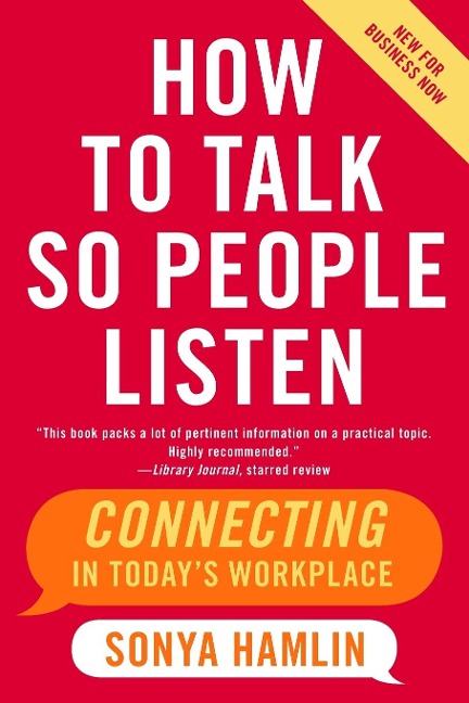 How to Talk So People Listen: Connecting in Todays Workplace