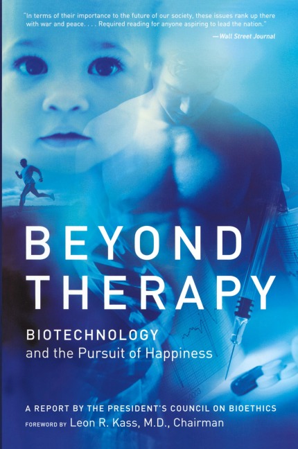 Beyond Therapy: Biotechnology and the Pursuit of Happiness