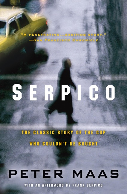 Serpico: The Classic Story of the Cop Who Couldnt Be Bought