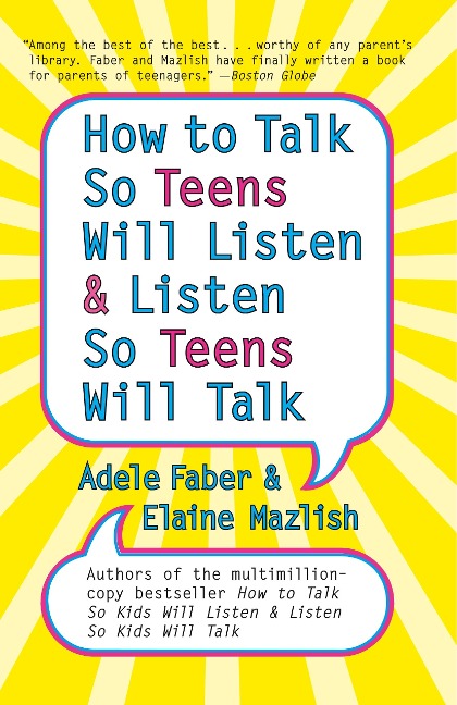 How to Talk So Teens Will Listen and Listen So Teens Will Talk
