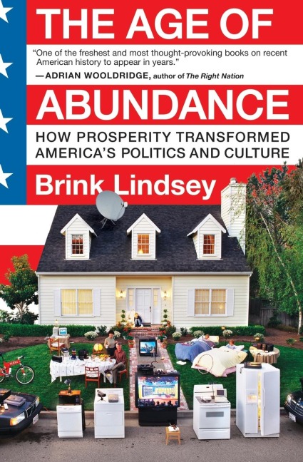 The Age of Abundance: How Prosperity Transformed Americas Politics and Culture