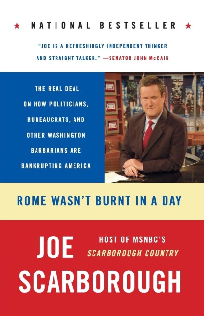 Rome Wasnt Burnt in a Day: The Real Deal on How Politicians, Bureaucrats, and Other Washington Barbarians Are Bankrupting America