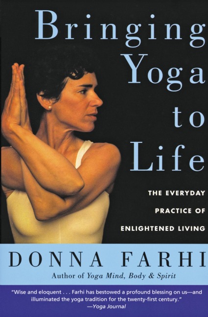 Bringing Yoga to Life: The Everyday Practice of Enlightened Living
