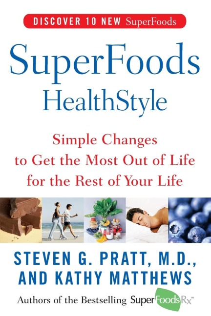 Superfoods Healthstyle: Simple Changes to Get the Most Out of Life for the Rest of Your Life
