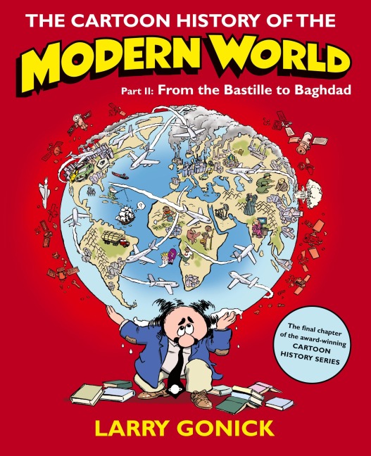 The Cartoon History of the Modern World, Part II: From the Bastille to Baghdad