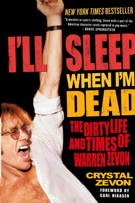 Ill Sleep When Im Dead: The Dirty Life and Times of Warren Zevon
