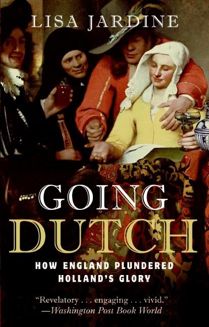 Going Dutch: How England Plundered Hollands Glory