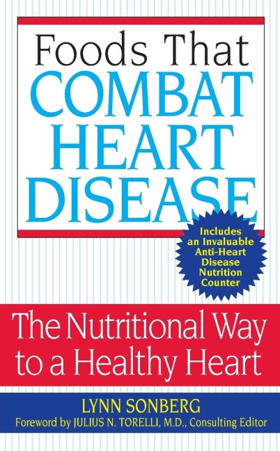 Foods That Combat Heart Disease: The Nutritional Way to a Healthy Heart