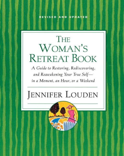 The Womans Retreat Book: A Guide to Restoring, Rediscovering, and Reawakening Your True Self--In a Moment, an Hour, a Day, or a Weekend