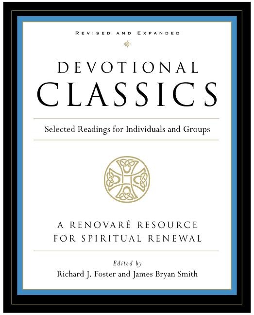 Devotional Classics: Revised Edition: Selected Readings for Individuals and Groups