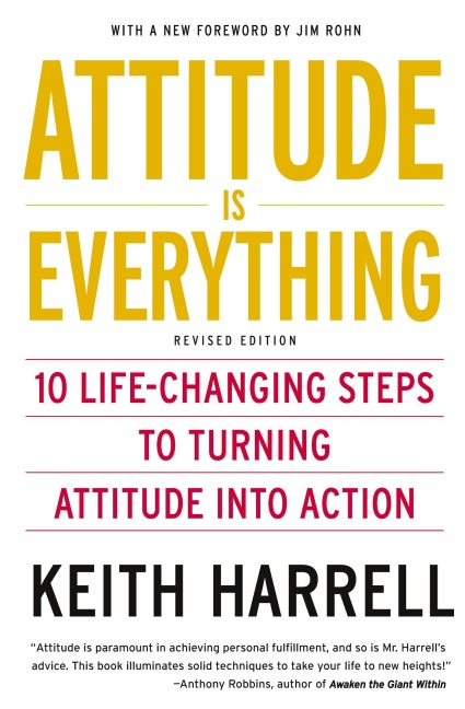 Attitude Is Everything REV Ed: 10 Life-Changing Steps to Turning Attitude Into Action (Revised)