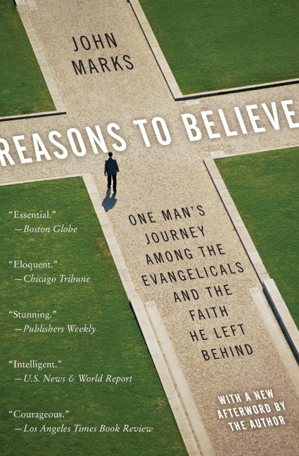 Reasons to Believe: One Mans Journey Among the Evangelicals and the Faith He Left Behind