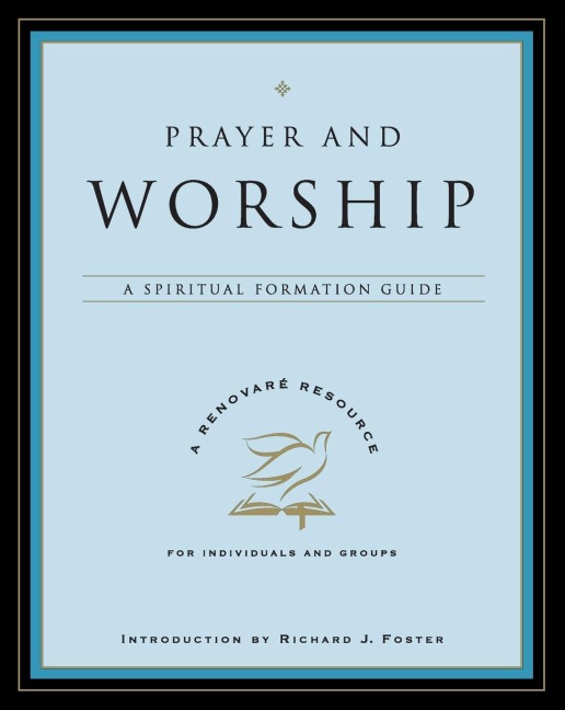 Prayer and Worship: A Spiritual Formation Guide