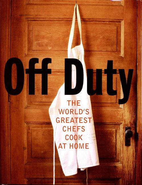 Off Duty: The Worlds Greatest Chefs Cook at Home