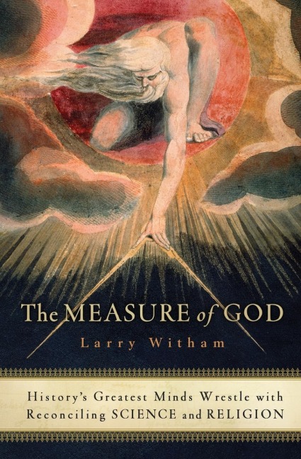 The Measure of God: Historys Greatest Minds Wrestle with Reconciling Science and Religion