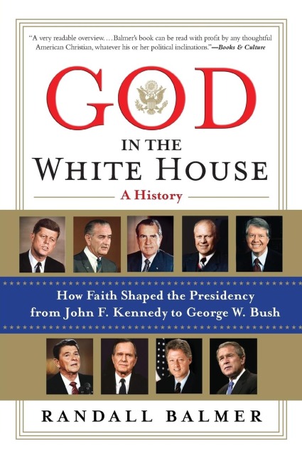 God in the White House: A History: How Faith Shaped the Presidency from John F. Kennedy to George W. Bush