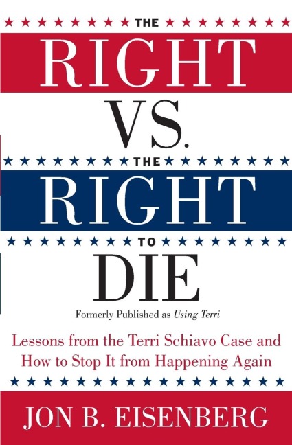The Right vs. the Right to Die: Lessons from the Terri Schiavo Case and How to Stop It from Happening Again