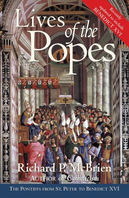 Lives of the Popes - Reissue: The Pontiffs from St. Peter to Benedict XVI