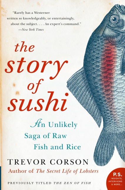 The Story of Sushi: An Unlikely Saga of Raw Fish and Rice