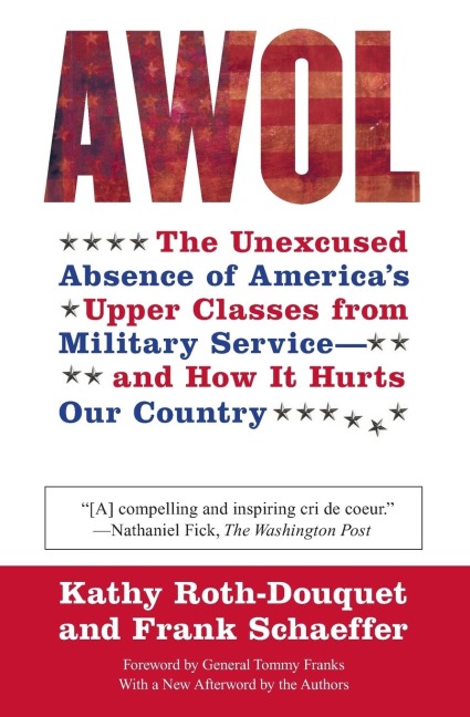 AWOL: The Unexcused Absence of Americas Upper Classes from Military Service -- And How It Hurts Our Country