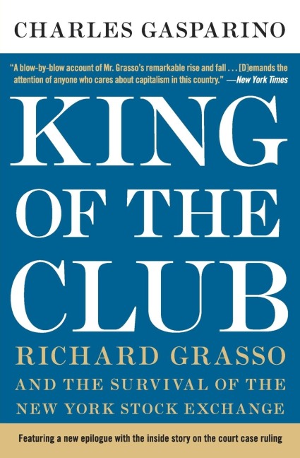 King of the Club: Richard Grasso and the Survival of the New York Stock Exchange