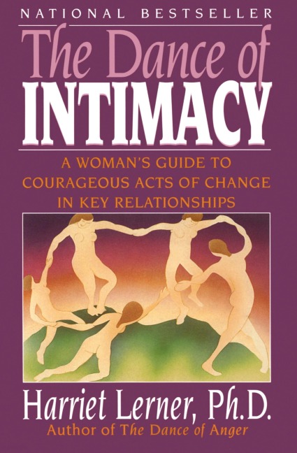 The Dance of Intimacy: A Womans Guide to Courageous Acts of Change in Key Relationships